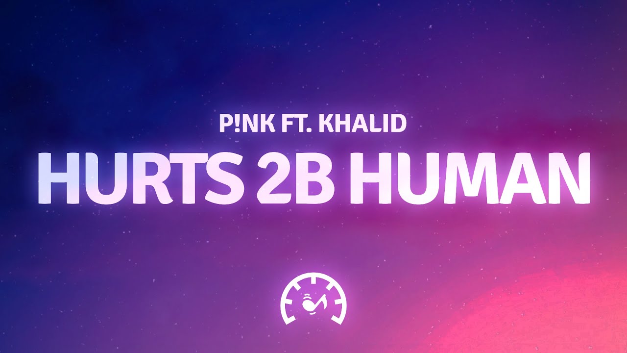 Pink - Hurts 2B Human (Lyrics) ft. Khalid