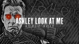 Ashley, Look At Me ! ( Audio Edit + Slowed )| Homelander | Slowedverse Music | #audioedit