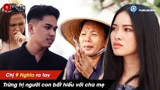 Chị 9 Nghĩa | Tập 3 - Trừng Trị Đứa Con Bất Hiếu Bỏ Mặc Cha Đang Nhập Viện Cấp Cứu | SGO48 Kaycee