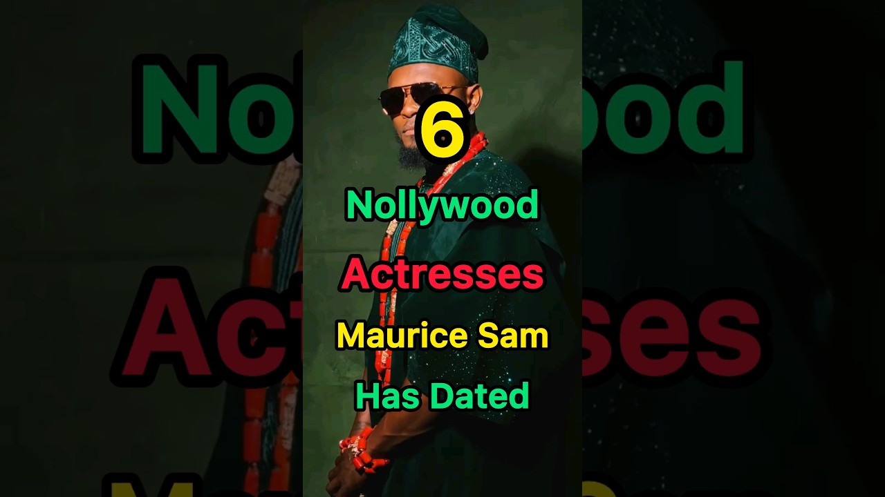 6 Nollywood Actresses Maurice Sam Has Dated