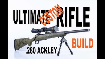 My Ultimate Hunting Rifle Build (in .280 Ackley)