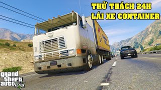 GTA 5 Thử Thách 24 Tiếng Làm Tài Xế Lái Xe Container Lần Đầu Tiên Nhận Được Công Việc Nghàn Cái Khó screenshot 4