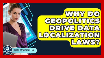 Why Do Geopolitics Drive Data Localization Laws? - AI and Technology Law