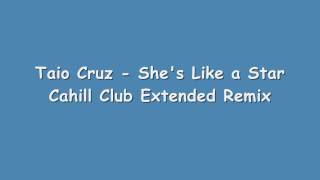 Taio Cruz - She's Like a Star - Cahill Extended Remix