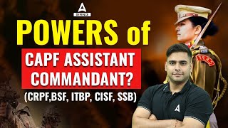 POWERS OF CAPF ASSISTANT COMMANDANT? (CRPF,BSF, ITBP, CISF, SSB) By Atul sir