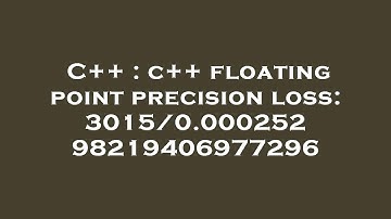 C++ : c++ floating point precision loss: 3015/0.00025298219406977296