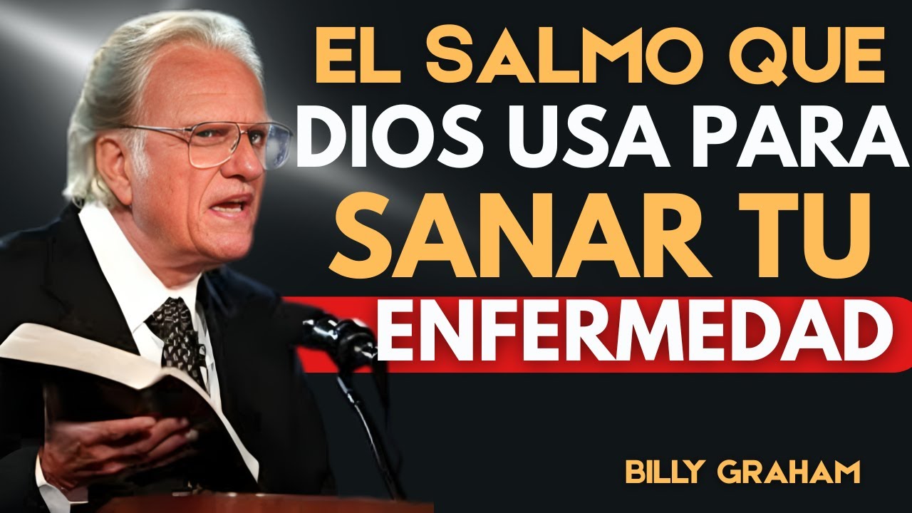 El Salmo que Dios Usa Para Sanar Tu Enfermedad | Billy Graham | Spanish ...