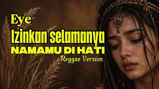 IZINKAN SELAMANYA NAMAMU DI HATI - EYE ‼️REGGAE VERSION AI COVER #coversong #cover #reggae
