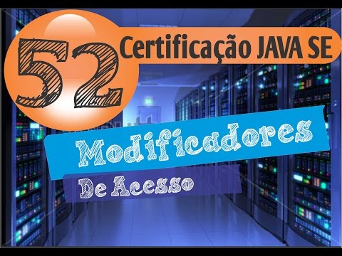 52 - Certificação Java (Modificadores de Acesso)