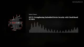 EP 57: Strengthening Embedded Device Security with Cloud-Based SCADA