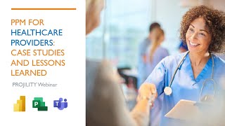 PROJILITY Webinar: PPM for Healthcare Providers: Case Study and Lessons Learned