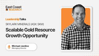 Leadership Talks | Skylark Minerals (ASX: SKM): Scalable Gold Resource Growth Opportunity