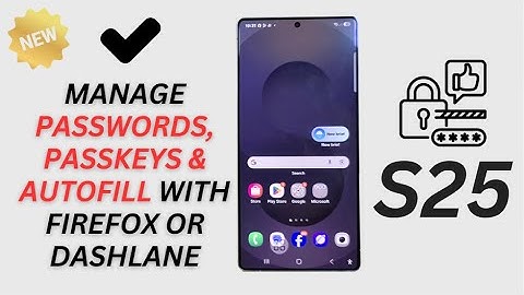🔥 Take Control! Manage Passwords, Passkeys & Autofill with Firefox or Dashlane on Galaxy S25