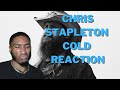 Chris Stapleton - Cold (REACTION!!!)