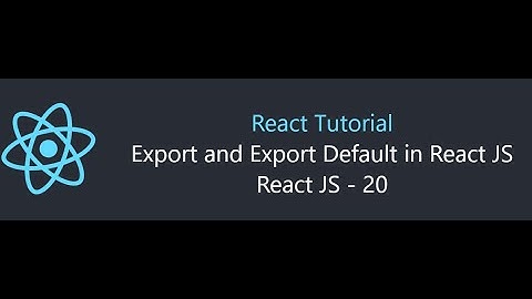 Export and Export default in React JS - 20