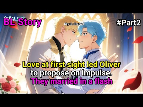 #2 🌈Love at first sight led Oliver to propose on impulse.They married in a flash #BL #Yaoi  #lgbtq