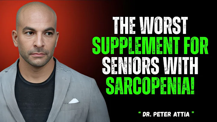 The 5 Best & 5 Worst Supplements to Fight Sarcopenia – Dr. Peter Attia
