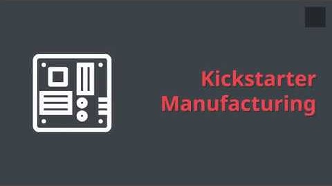 4 Essential Kickstarter Manufacturing Service Offerings