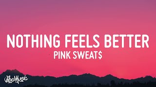 Pink Sweat$ - Nothing Feels Better (Lyrics)