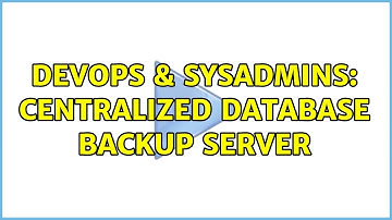 DevOps & SysAdmins: Centralized Database Backup Server (2 Solutions!!)