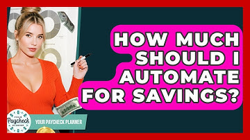 How Much Should I Automate For Savings? - Your Paycheck Planner