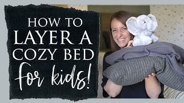 How to Layer a Cozy Bed for Kids