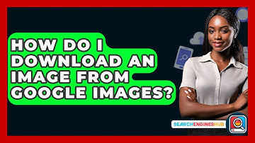 How Do I Download An Image From Google Images? - SearchEnginesHub.com