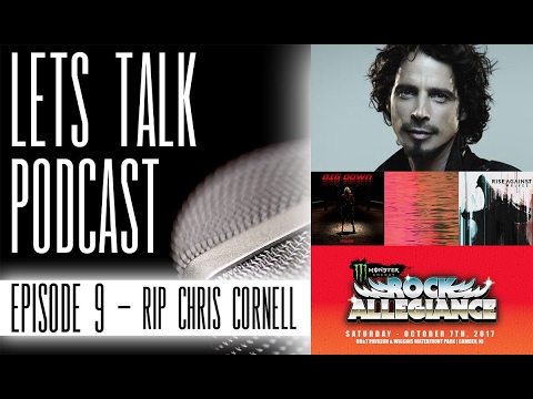 Lets Talk Podcast - Episode 9: RIP Chris Cornell
