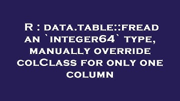 R : data.table::fread an `integer64` type, manually override colClass for only one column