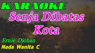 Senja Dibatas Kota || Karaoke || Ernie Djohan || Nada Wanita