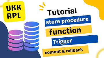 UKK RPL   MEMBUAT STORE PROCEDURE, FUNCTION, TRIGGER DAN COMMIT & ROLLBACK