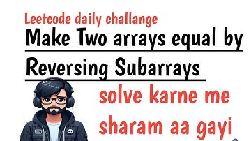 1460: Make Two Arrays Equal by Reversing Subarrays | Robin Hood Coder
