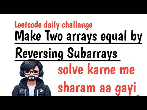 1460: Make Two Arrays Equal by Reversing Subarrays | Robin Hood Coder