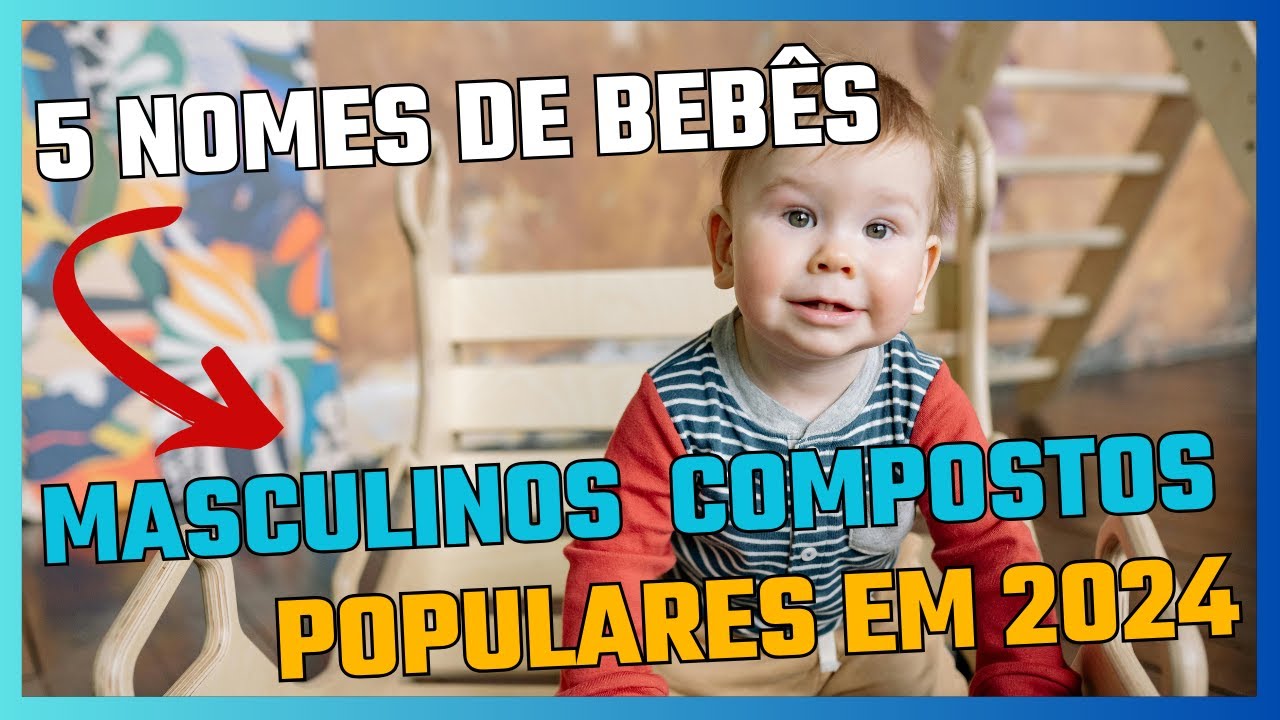 05 nomes compostos masculinos populares em 2024 - YouTube