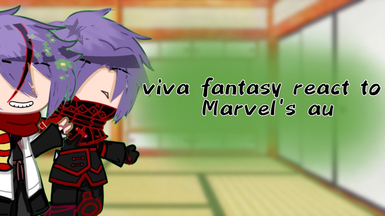 viva fantasy react to marvel's au//read deskripsi//first video