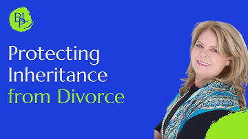 Protecting Inheritance from Divorce