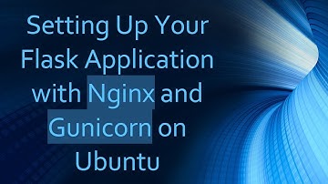 Setting Up Your Flask Application with Nginx and Gunicorn on Ubuntu