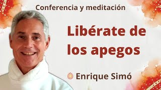Meditación y conferencia: "Libérate de los apegos", con Enrique Simó