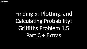 Finding Sigma, Plotting, and Finding Probability: Griffiths Quantum Mechanics Problem 1.5 Part C