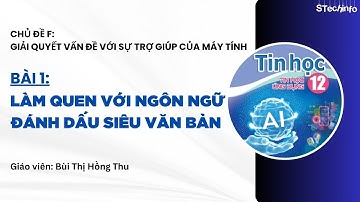 [TIN HỌC 12 - CÁNH DIỀU - CHỦ ĐỀ F] Bài 1: làm quen với ngôn ngữ đánh dấu siêu văn bản