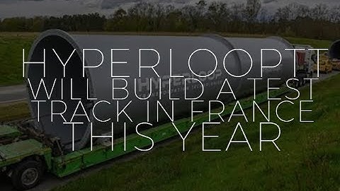 HyperloopTT will build a test track in France this year | ZDNet
