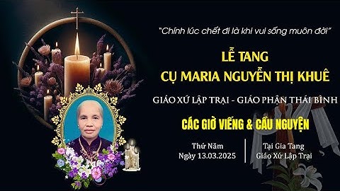🔴LIVE : Các Giờ Viếng & Cầu Ngyện Cho Linh Hồn Cụ Maria Nguyễn Thị Khuê | Giáo Xứ Lập Trại