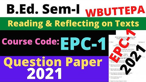 B.Ed. 1st Sem Course: EPC-1 Question-2021 / Reading & Reflecting on Texts / WBUTTEPA