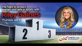 Riley Gaines: The Fight to Protect Women and Girls in Sports - American Experiment Event 7/6/2023