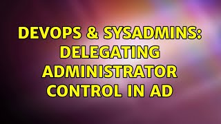 Famous DevOps & SysAdmins: Delegating Administrator Control in AD (2 Solutions!!) Net Worth
