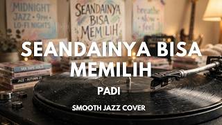 Padi - Seandainya Bisa Memilih | Smooth Jazz Cover by The Vinyl
