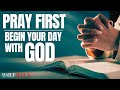 Pray First (Begin The Day With God) - A Powerful Morning Prayer To Bless And Uplift Your Spirit