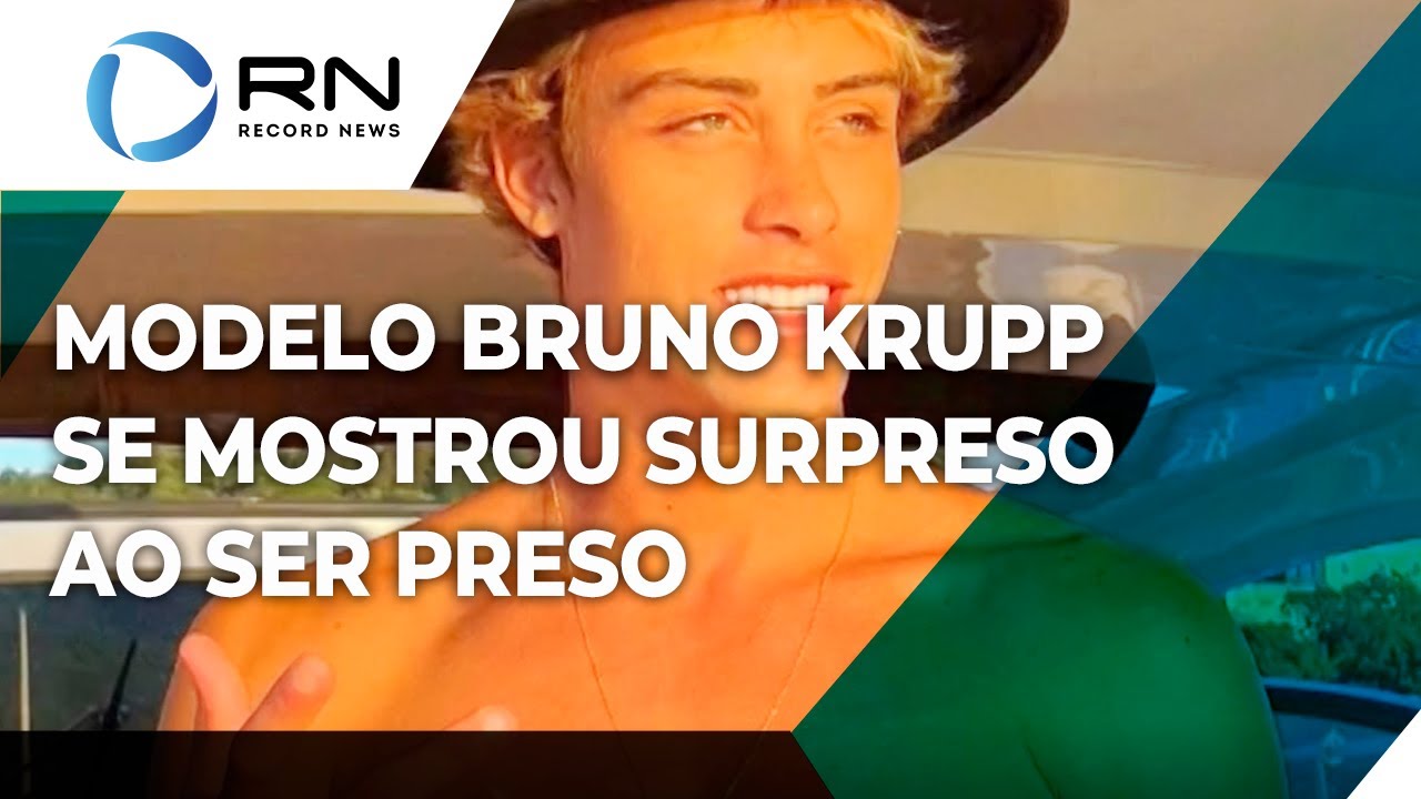 Modelo Bruno Krupp se mostrou surpreso ao receber voz de prisão