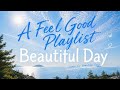 Beautiful Day TODAY LOVER Summer Playlist Feel Good Songs For Beautiful Days 