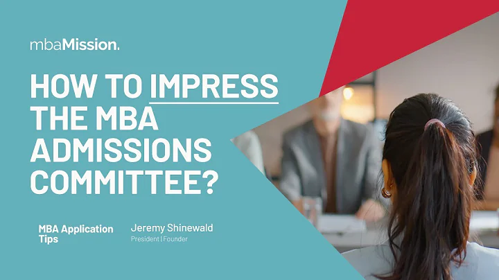 How to Impress the MBA Admissions Committee